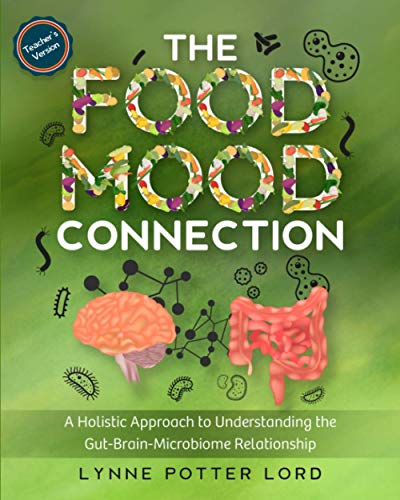 THE FOOD-MOOD CONNECTION (Teacher’s Version): A Holistic Approach to Understanding the Gut-Brain-Microbiome Relationship