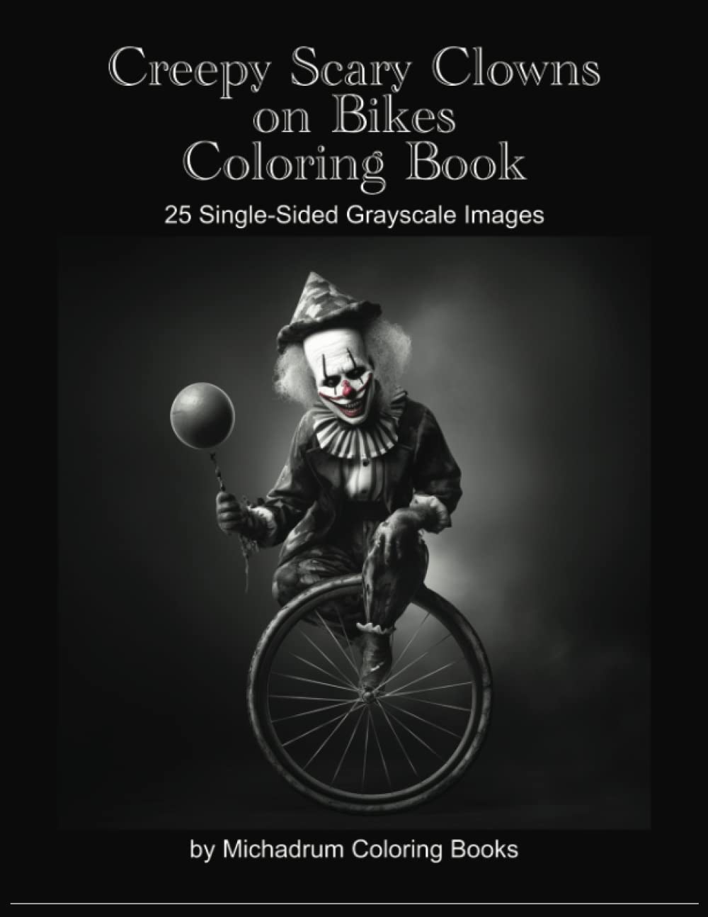 Independently published Creepy Scary Clowns on Bikes, Grayscale Coloring Book, 8.5x11, Softcover, Single-Sided