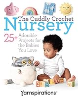The Cuddly Crochet Nursery-25+ Adorable Projects for the Babies You Love null Book Cover