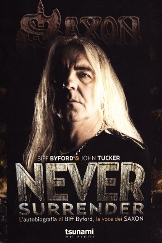 Never surrender. L'autobiografia di Biff Byford, la voce dei Saxon