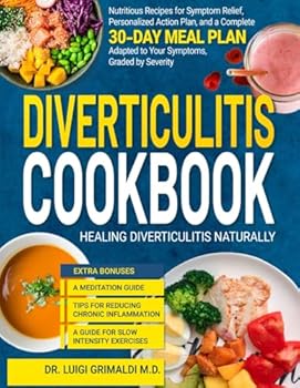 Paperback Diverticulitis Cookbook: Healing Diverticulitis Naturally, Nutritious Recipes for Symptom Relief, Personalized Action Plan, and a Complete 30-Day Meal Plan Adapted to Your Symptoms, Graded by Severi Book