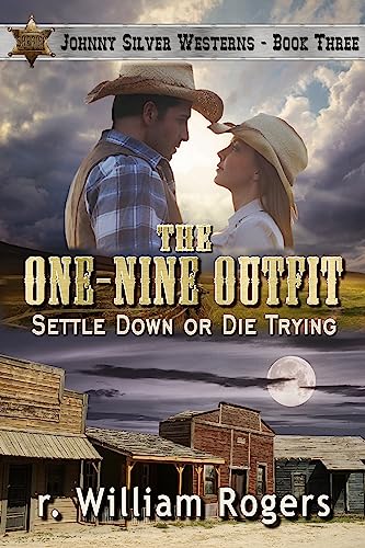 The One-Nine Outfit: Settle Down Or Die Trying (Johnny Silver Westerns Book...