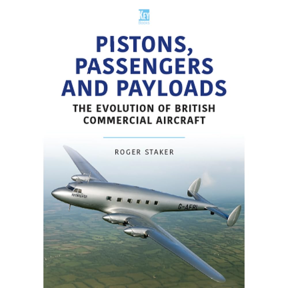 Pistons Passengers and Payloads - The Evolution of British Commercial Aircraft