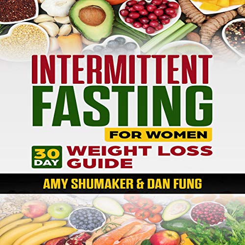 Intermittent Fasting For Women 30 Day Weight Loss Guide Included With The Ketogenic Diet For Keto Fat Burning And Ketosis Beginners Are Welcome Audio Download Amazon Co Uk Amy Shumaker Dan Fung Diane Robinson