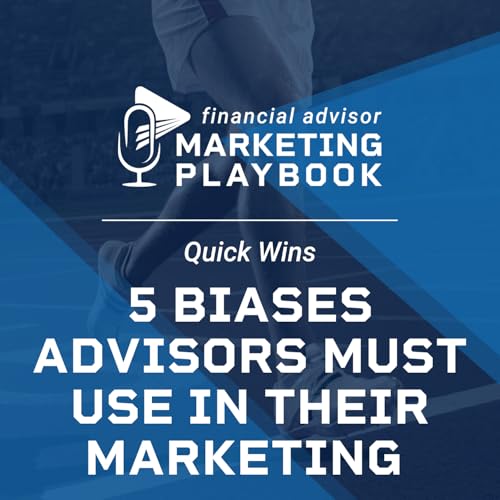 Behavioral Finance, Simplified: 5 Biases Advisors Must Use in Their Marketing