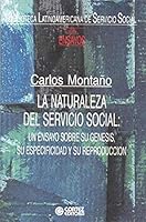 La Naturaleza del Servicio Social: Un Ensayo Sobre su Genesis, La Naturaleza del Servicio Social: Un Ensayo Sobre su Genesis, su Especificidad y su Reproduccion 8524906839 Book Cover