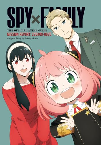 Spy x Family: The Official Anime Guide—Mission Report: 220409-0625 (Spy x Family: The Official Anime Guides Book 1)
