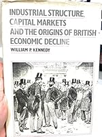 Industrial Structure, Capital Markets and the Origins of British Economic Decline 0521230187 Book Cover