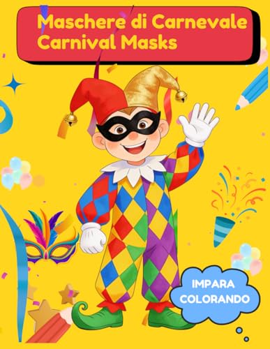 Carnevale Magico: Libro da colorare bilingue italiano–inglese con maschere di Carnevale per bambini. Italian Carnival masks bilingual coloring book for children (Italian Edition)