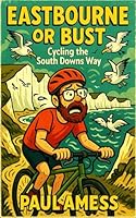 Eastbourne or Bust: Cycling the South Downs Way B0F659VND2 Book Cover