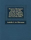 Memoires G Eologiques Sur Les Terreins Form Es Sous L\'Eau Douce Par Les D Ebris Fossiles Des Mollusques Vivant Sur La Terre Ou Dans L\'Eau Non Sal Ee..