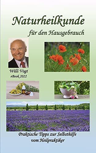Naturheilkunde für den Hausgebrauch - Praktische Tipps zur Selbsthilfe vom Heilpraktiker: Aktualisierte Ausgabe 2022 nur als eBook erhältlich