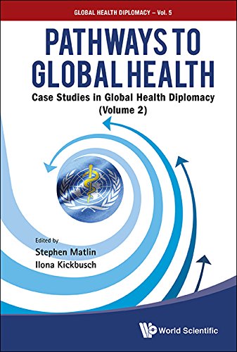 Pathways To Global Health: Case Studies In Global Health Diplomacy - Volume 2: Case Studies in Global Health Diplomacy (Volume 2)