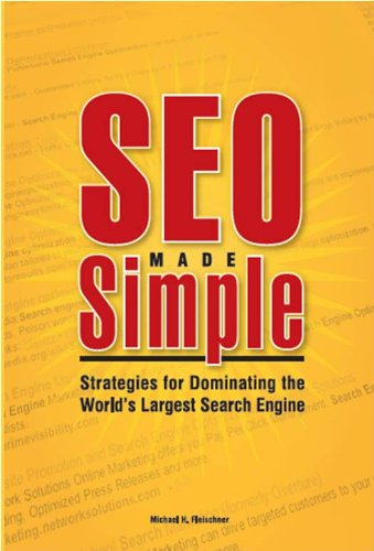 SEO Made Simple: Search Engine Optimizatoin Strategies for Dominating the World's Largest Search Engine