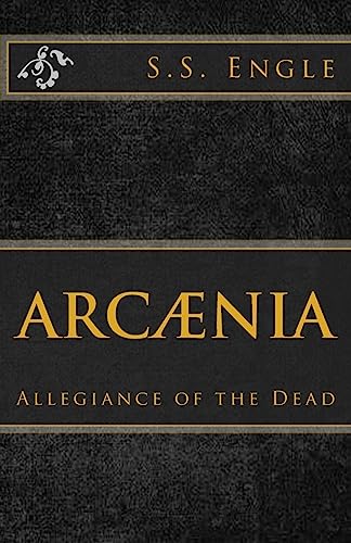 Arcænia : Allegiance of the Dead: Allegiance of the Dead (Volume 3)