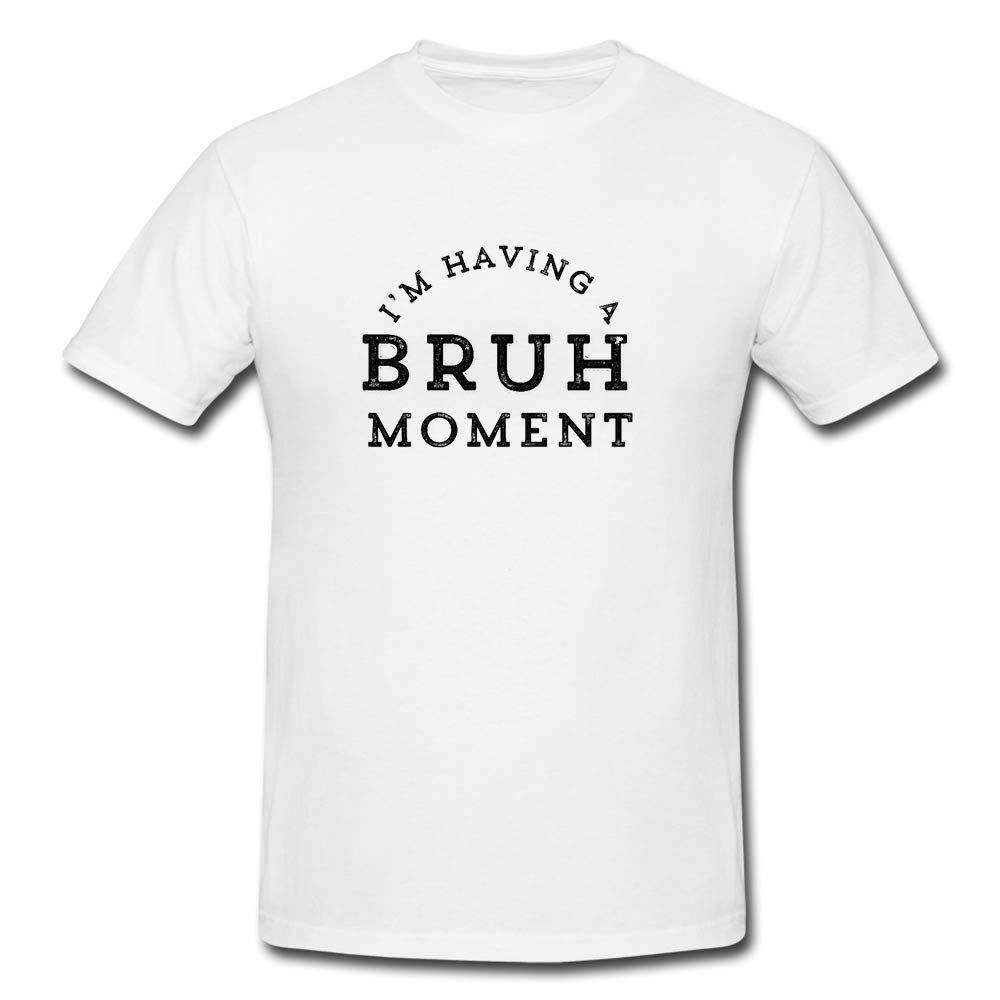 Bruh Moment - I Am Having A Bruh Moment - Bruh Man T Shirt - Slang Tee for Men
