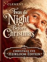 'Twas the Night Before Christmas: The Christmas Eve Heirloom Edition 1997672480 Book Cover