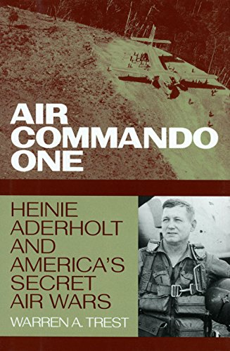 Air Commando One: Heinie Aderholt and America's Secret Air Wars (Smithsonian History of Aviation Series)