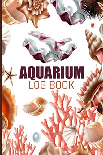 Aquarium Log Book: Aquarium Maintenance Log Book For Kids, Adult - Fish keeping Journal - Aquarium Daily Care Checklist - Aquarium Notebook, Tracker - ... Changes, Treatments, Cleaning, Water Testing