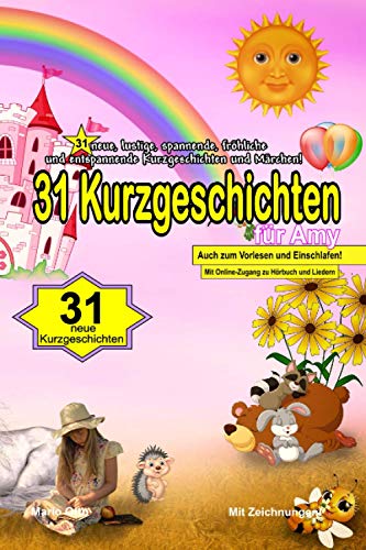 31 Kurzgeschichten für Amy: 31 neue, lustige, spannende, fröhliche und entspannende Kurzgeschichten und Märchen! (German Edition)
