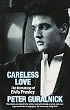 elvis 1970 sessions  Careless Love: The Unmaking of Elvis Presley