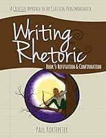 Writing & Rhetoric Book 5: Refutation & Confirmation - Student Edition 1600512755 Book Cover