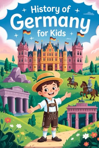 History of Germany For Kids: Explore the Past and Meet the People Who Shaped Germany!