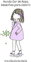 Mundo Cor de Rosa : Desenhos para Colorir (Portuguese Edition)