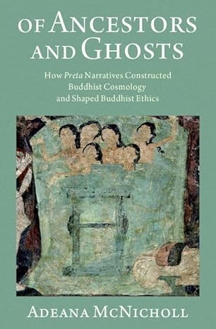 Of Ancestors and Ghosts: How Preta Narratives Constructed Buddhist Cosmology and Shaped Buddhist Ethics-Wow! eBook