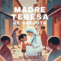 Madre Teresa de Calcuta: ¡Para Niños! (Spanish Edition) B0D7LH922S Book Cover