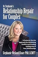 Dr. Stephanie's Relationship Repair for Couples: A Customer Service Approach for Minimizing Conflict and Creating Lasting Love in Your Relationships 0986444316 Book Cover