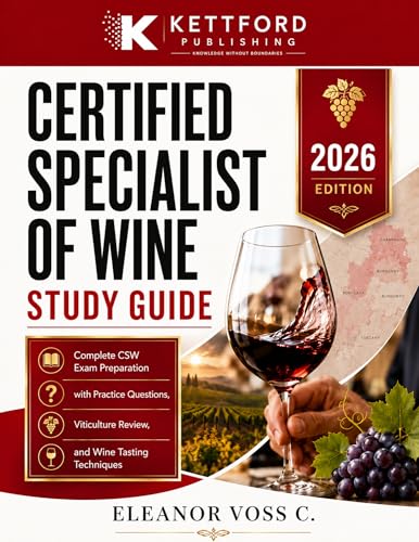 Certified Specialist of Wine Study Guide 2026-2027: Complete CSW Exam Preparation with Practice Questions, Viticulture Review, and Wine Tasting Techniques