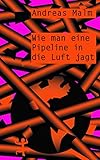 pipeline  Wie man eine Pipeline in die Luft jagt: Kämpfen lernen in einer Welt in Flammen