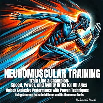 Neuromuscular Training: Train Like a Champion: Speed, Power, and Agility Drills for All Ages-Wow! eBook
