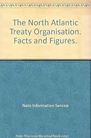 The North Atlantic Treaty Organisation: Facts and figures B0000EDVAC Book Cover