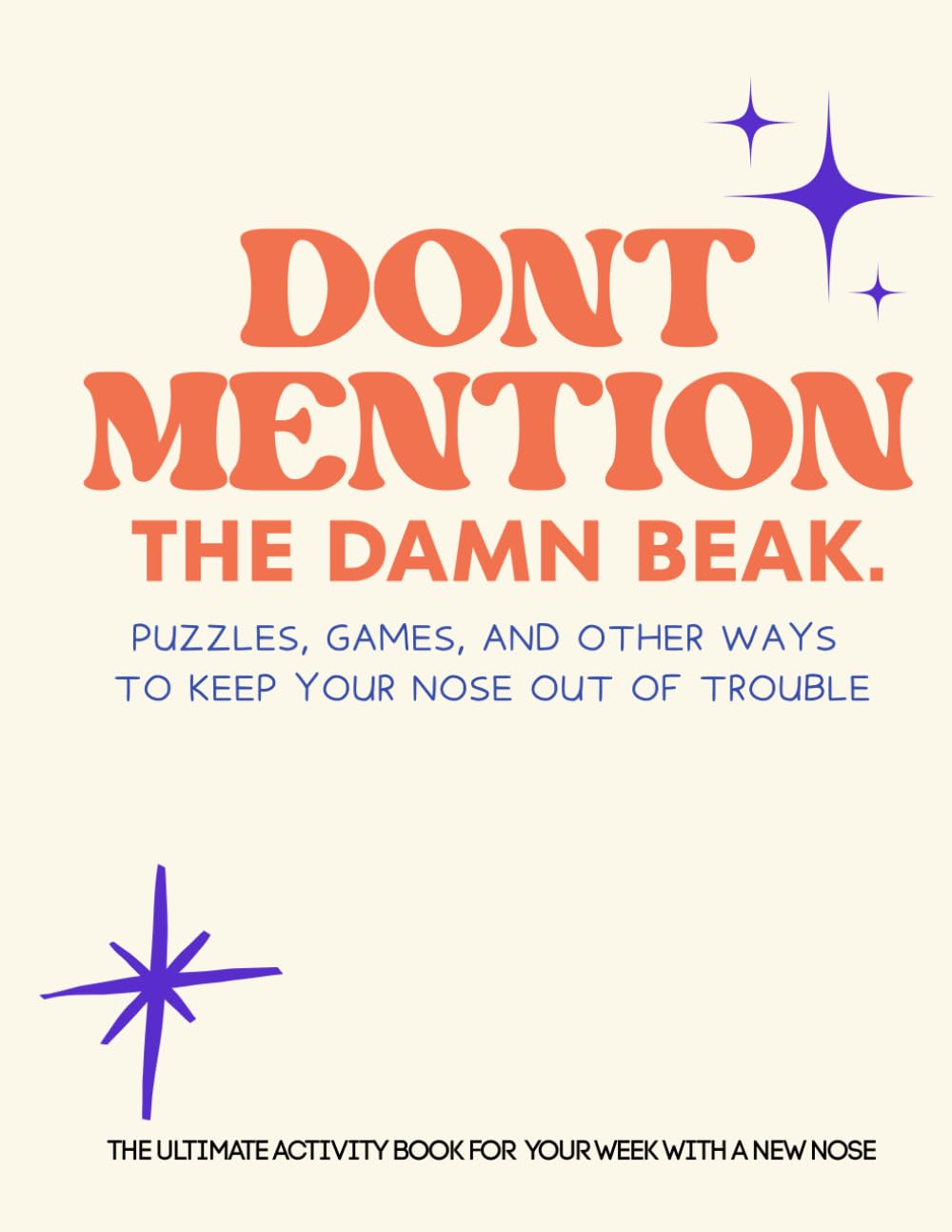 Dont Mention The Beak: Nose Surgery Recovery Activity Book: A Post-Op Rhinoplasty or Nose Surgery Healing Journal with Fun Activities, Brain Games, ... Downtime and Prompted Reflection, Funny Rhi