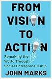 From Vision to Action: Remaking the World Through Social Entrepreneurship
