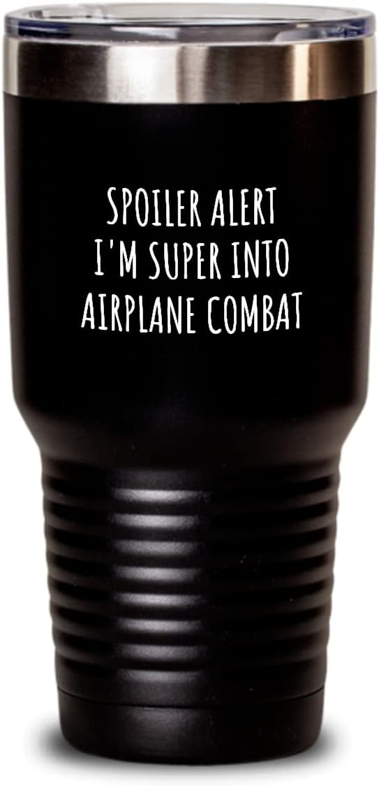 Funny Airplane Combat Tumbler Spoiler Alert I'm Super Into Funny Gift Idea For Hobby Lover Quote Fan Gag Insulated Cup With Lid Black 30 Oz