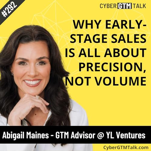 Why Early-Stage Sales Is All About Precision, Not Volume &ndash; Abigail Maines GTM Advisor YL Ventures