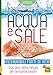 Produktbild Acqua e sale. Inesauribili fonti di vita. Due doni della natura per la nostra salute (La biblioteca del benessere)