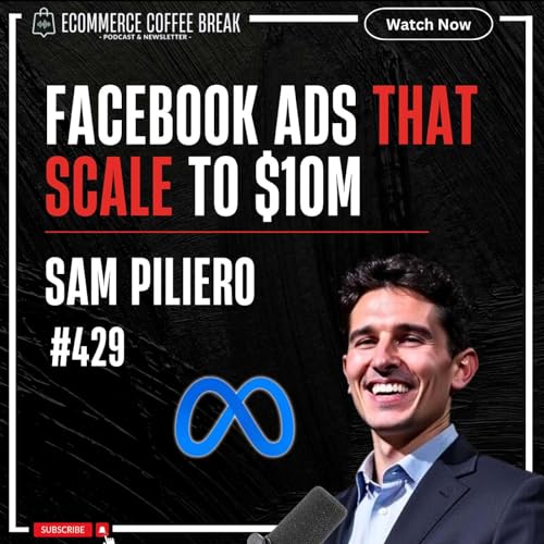 11 Years Of Facebook Advertising Expertise In 30 Minutes — Sam Piliero | Why Scaling Ad Spend Hits Limits, What Role AI Plays In Advertising, Why Behavior Analysis Drives Better Optimization, Why Brands Need Scaling Readiness First (#429) Podcast Por arte de portada