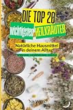 Die Top 20 wichtigsten Heilkräuter: Natürliche Hausmittel in deinem Alltag