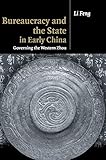 Bureaucracy and the State in Early China: Governing the Western Zhou