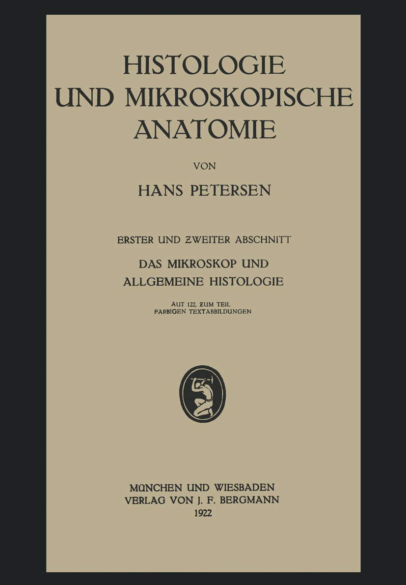 Histologie und Mikroskopische Anatomie: Erster und Zweiter Abschnitt. Das Mikroskop und Allgemeine Histologie