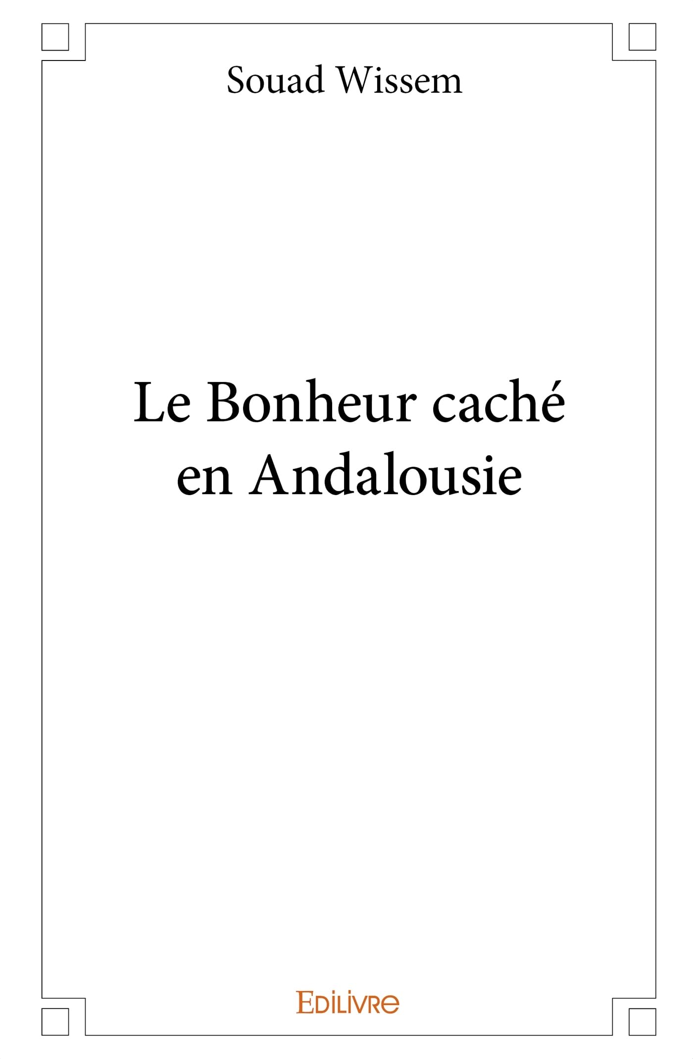 Le Bonheur caché en Andalousie (French Edition)