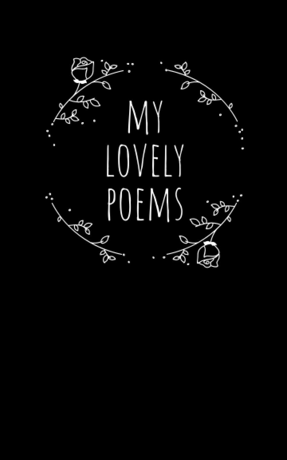 My Lovely Poems: Your Own Poetry Book Designed for Professionals and Beginners