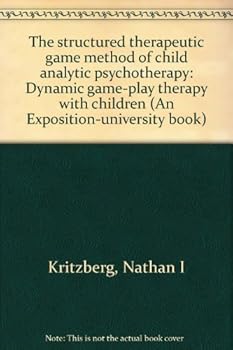 Unknown Binding The structured therapeutic game method of child analytic psychotherapy: Dynamic game-play therapy with children (An Exposition-university book) Book