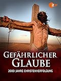 Gefährlicher Glaube - 2000 Jahre Christenverfolgung