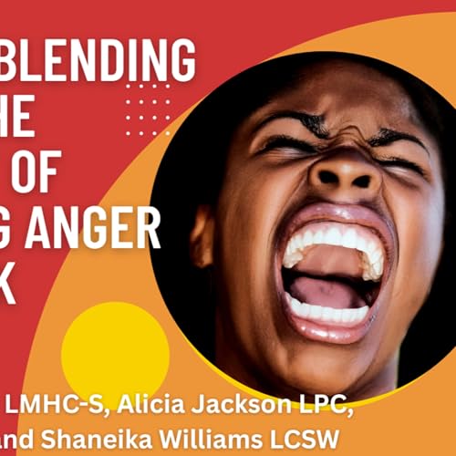 Black And UnBlending Episode 5: The Complexity of Befriending Anger While Black