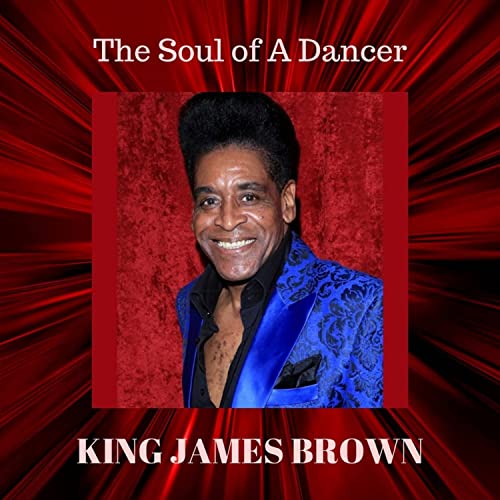 Play The Soul of a Dancer by KING JAMES BROWN on Amazon Music